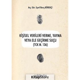 Kişisel Verileri Verme Yayma veya Ele Geçirme Suçu - Eşref Barış Börekçi