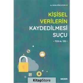 Kişisel Verilerin Kaydedilmesi Suçu-TCK m. 135 - Melike Köse Aysun