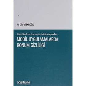 Kişisel Verilerin Korunması Hukuku Açısından Mobil Uygulamalarda Konum Gizliliği