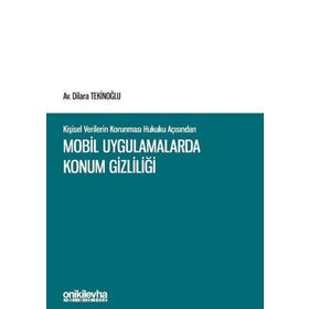 Kişisel Verilerin Korunması Hukuku Açısından Mobil Uygulamalarda Konum Gizliliği
