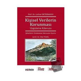 Kişisel Verilerin Korunması Uygulama Kılavuzu - Lothar Determann