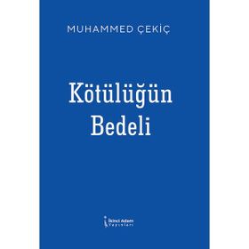 Kişisel Yayınlar - Kötülüğün Bedeli - Muhammed Çekiç