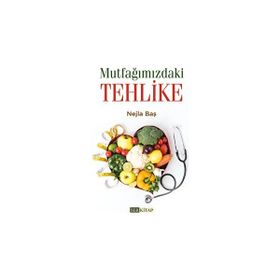 Kişisel Yayınlar - Mutfağımızdaki Tehlike - Nejla Baş