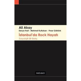 Kişisel Yayınlar - Sosyolojik Bir Bakış - İstanbul’da Rock Hayatı - Ali Akay