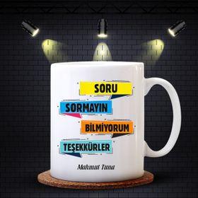 Kişiye Özel Soru Sormayın Bilmiyorum Teşekkürler Tasarımlı Beyaz Kupa Bardak