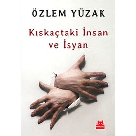 Kıskaçtaki İnsan ve İsyan - Özlem Yüzak