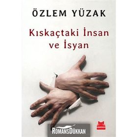 Kıskaçtaki İnsan ve İsyan - Özlem Yüzak