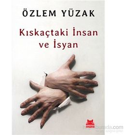 Kıskaçtaki İnsan ve İsyan - Özlem Yüzak