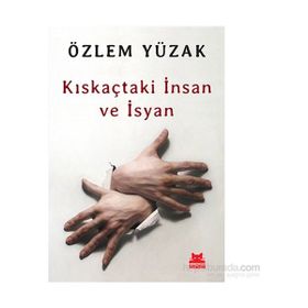 Kıskaçtaki İnsan ve İsyan - Özlem Yüzak