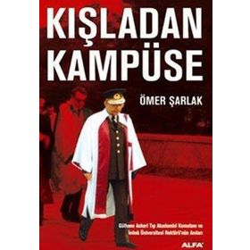 KIŞLADAN KAMPÜSE GÜLHANE ASKERI TIP AKADEMISI KOMUTANI VE İNÖNÜ ÜNIVERSITESI REKTÖRÜNÜN ANILARI - ÖMER ŞARLAK