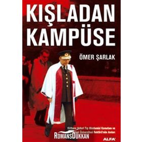 KIŞLADAN KAMPÜSE GÜLHANE ASKERI TIP AKADEMISI KOMUTANI VE İNÖNÜ ÜNIVERSITESI REKTÖRÜNÜN ANILARI - ÖMER ŞARLAK