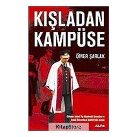 KIŞLADAN KAMPÜSE GÜLHANE ASKERI TIP AKADEMISI KOMUTANI VE İNÖNÜ ÜNIVERSITESI REKTÖRÜNÜN ANILARI - ÖMER ŞARLAK