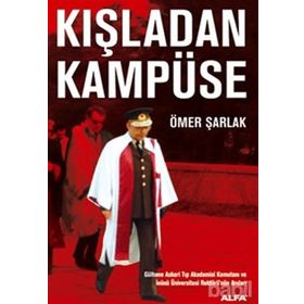 KIŞLADAN KAMPÜSE GÜLHANE ASKERI TIP AKADEMISI KOMUTANI VE İNÖNÜ ÜNIVERSITESI REKTÖRÜNÜN ANILARI - ÖMER ŞARLAK