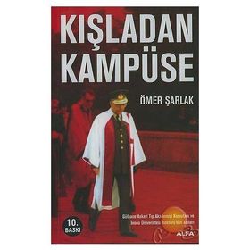 KIŞLADAN KAMPÜSE GÜLHANE ASKERI TIP AKADEMISI KOMUTANI VE İNÖNÜ ÜNIVERSITESI REKTÖRÜNÜN ANILARI - ÖMER ŞARLAK