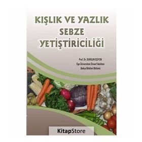 Kışlık ve Yazlık Sebze Yetiştiriciliği - Prof. Dr. Dursun Eşiyok