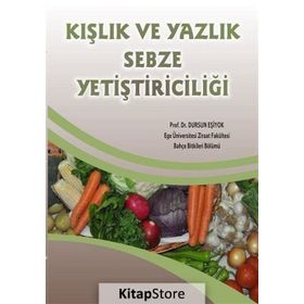 Kışlık ve Yazlık Sebze Yetiştiriciliği - Prof. Dr. Dursun Eşiyok