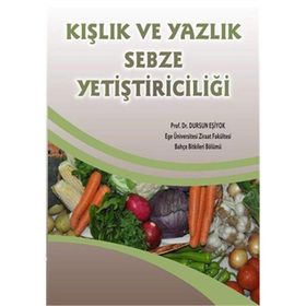 Kışlık ve Yazlık Sebze Yetiştiriciliği - Prof. Dr. Dursun Eşiyok