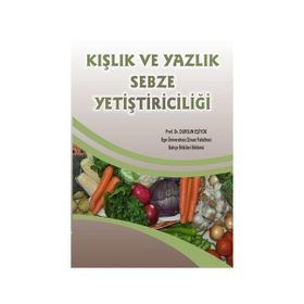 Kışlık ve Yazlık Sebze Yetiştiriciliği - Prof. Dr. Dursun Eşiyok