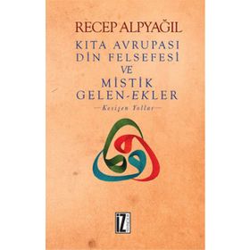 Kıta Avrupası Din Felsefesi ve Mistik Gelen-Ekler - Recep Alpyağıl