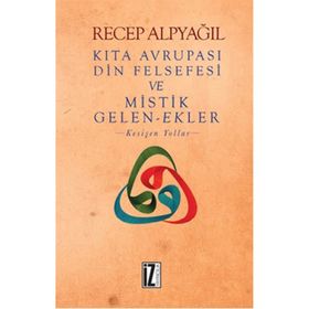 Kıta Avrupası Din Felsefesi ve Mistik Gelen-Ekler - Recep Alpyağıl