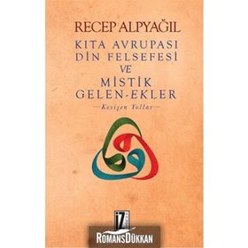 Kıta Avrupası Din Felsefesi ve Mistik Gelen-Ekler - Recep Alpyağıl