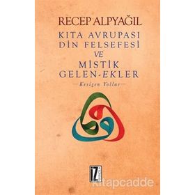 Kıta Avrupası Din Felsefesi ve Mistik Gelen-Ekler - Recep Alpyağıl
