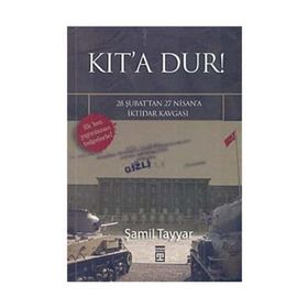 KIT´A DUR! 28 ŞUBAT´TAN 27 NISAN´A İKTİDAR KAVGASI - ŞAMİL TAYYAR