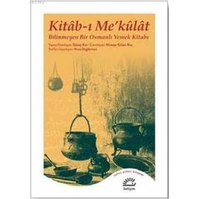Kitab-ı Me’külat: Bilinmeyen Bir Osmanlı Yemek Kitabı