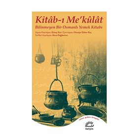 Kitab-ı Me’külat: Bilinmeyen Bir Osmanlı Yemek Kitabı