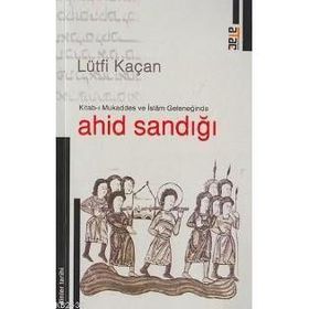 KITAB-I MUKADDES VE İSLÂM GELENEĞİNDE AHID SANDIĞI - LÜTFİ KAÇAN