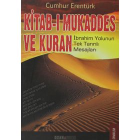 KITAB-I MUKADDES VE KUR'AN İBRAHİM YOLUNUN TEK TANRILI MESAJLARI - CUMHUR ERENTÜRK