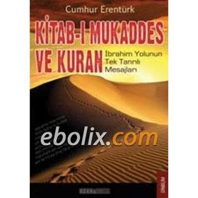 KITAB-I MUKADDES VE KUR'AN İBRAHİM YOLUNUN TEK TANRILI MESAJLARI - CUMHUR ERENTÜRK