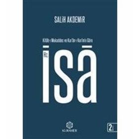 Kitabı Mukaddes ve Kur’anı Kerim’e Göre Hz İsa - Salih Akdemir