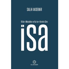 Kitabı Mukaddes ve Kur’anı Kerim’e Göre Hz İsa - Salih Akdemir