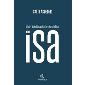 Kitabı Mukaddes ve Kur’anı Kerim’e Göre Hz İsa - Salih Akdemir