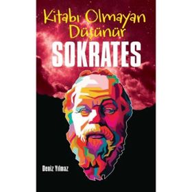 Kitabı Olmayan Düşünür Sokrates - Deniz Yılmaz