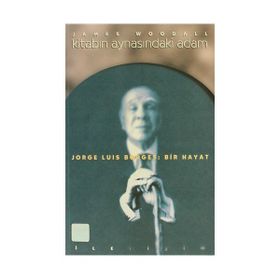KİTABIN AYNASINDAKİ ADAM JORGE LUIS BORGES: BIR HAYAT - JAMES WOODALL