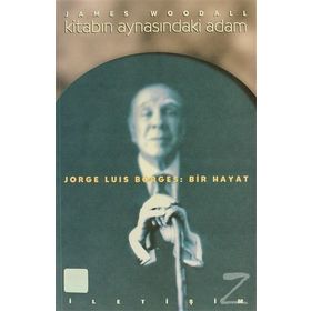 KİTABIN AYNASINDAKİ ADAM JORGE LUIS BORGES: BIR HAYAT - JAMES WOODALL