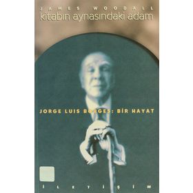 KİTABIN AYNASINDAKİ ADAM JORGE LUIS BORGES: BIR HAYAT - JAMES WOODALL