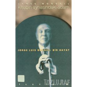 KİTABIN AYNASINDAKİ ADAM JORGE LUIS BORGES: BIR HAYAT - JAMES WOODALL