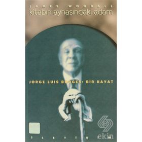 KİTABIN AYNASINDAKİ ADAM JORGE LUIS BORGES: BIR HAYAT - JAMES WOODALL