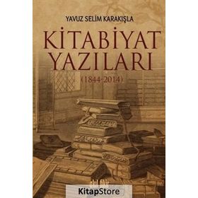 Kitabiyat Yazıları 1844-2014 - Yavuz Selim Karakışla