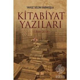 Kitabiyat Yazıları 1844-2014 - Yavuz Selim Karakışla