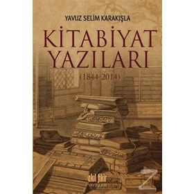 Kitabiyat Yazıları 1844-2014 - Yavuz Selim Karakışla