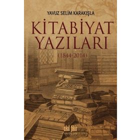 Kitabiyat Yazıları 1844-2014 - Yavuz Selim Karakışla