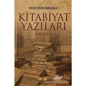 Kitabiyat Yazıları 1844-2014 - Yavuz Selim Karakışla