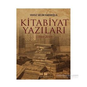 Kitabiyat Yazıları 1844-2014 - Yavuz Selim Karakışla