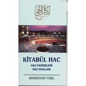 KİTABÜ'L-HAC HAC FARIZELERI HAC DUALARI - ŞEMSEDDİN YEŞİL