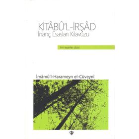 Kitabü'l-irşad İnanç Esasları Kılavuzu - İmamü'l-Haremeyn el-Cüveyni