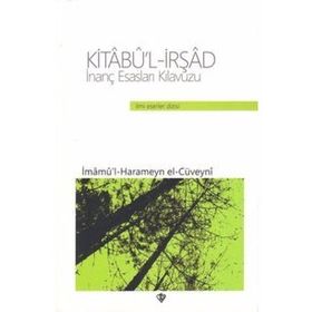 Kitabü'l-irşad İnanç Esasları Kılavuzu - İmamü'l-Haremeyn el-Cüveyni